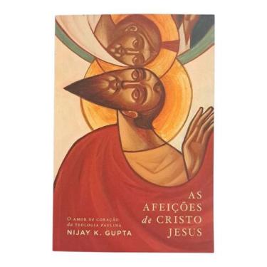 Imagem de As Afeições de Cristo Jesus - Nijay Gupta - A BASE LIVROS