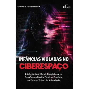 Imagem de Infâncias violadas no ciberespaço: inteligência artificial, deepfakes e os desafios do direito penal no combate ao estupro virtual de vulneráveis