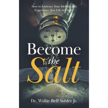 Imagem de Become the Salt: How to Embrace Your Identity and Experience New Life in Christ
