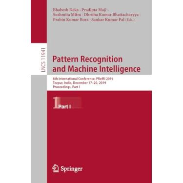 Imagem de Pattern Recognition and Machine Intelligence: 8th International Conference, Premi 2019, Tezpur, India, December 17-20, 2019, Proceedings, Part I: 11941
