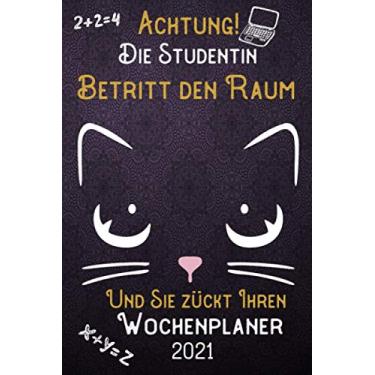 Imagem de Achtung! Die Studentin betritt den Raum und Sie zückt Ihren Wochenplaner 2021: DIN A5 Kalender/Terminplaner/Wochenplaner 2021 12 Monate: Januar bis Dezember 2021 – Jede Woche auf 2 Seiten