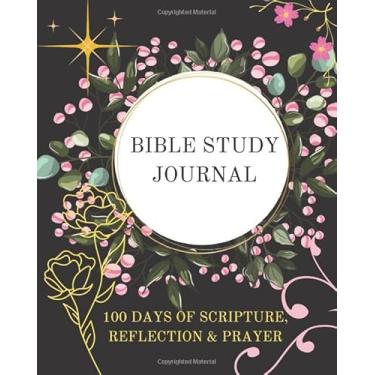 Imagem de Bible Study Journal | 100 Days of Scripture, Reflection and Prayer: Bible Study, workbooks, for women, guide, journal, books, books for beginners, ... for couples, for teen girls, for teen boys.