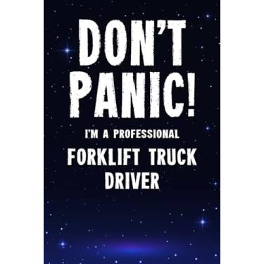 Imagem de Don't Panic! I'm A Professional Forklift Truck Driver: Customized 100 Page Lined Notebook Journal Gift For A Busy Forklift Truck Driver : Far Better Than A Throw Away Greeting Card.