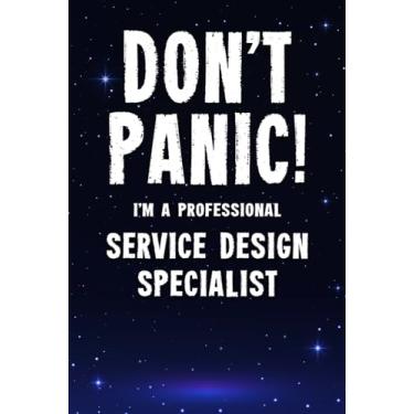 Imagem de Don't Panic! I'm A Professional Service Design Specialist: Customized 100 Page Lined Notebook Journal Gift For A Busy Service Design Specialist: Far Better Than A Throw Away Greeting Card.