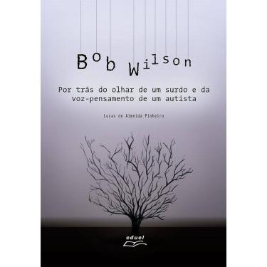 Imagem de Livro Bob Wilson: Por Trás Do Olhar De Um Surdo E Da Voz...