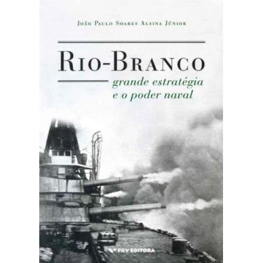 Imagem de Rio-branco - Grande Estratégia e o Poder Naval - FGV, 3