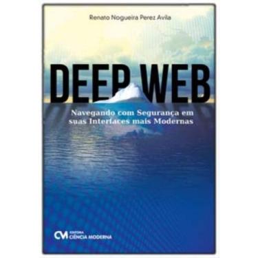 Imagem de Deep Web - Navegando com Segurança em Suas Interfaces mais Modernas - 
