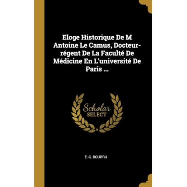 Imagem de Eloge Historique De M Antoine Le Camus, Docteur-régent De La Faculté De Médicine En L'université De Paris ...
