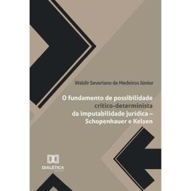 Imagem de O Fundamento De Possibilidade Crítico-Determinista Da Imputabilidade Jurídica – Schopenhauer E Kelse