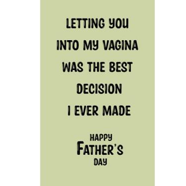 Imagem de From Wife: Letting You into My Vagina Was the Best Decision I Ever Made Notebook: Rude Naughty Dad to Be Funny Fathers Day Gift ... 6x9in | Present Alternative to Greeting Card