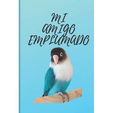 Imagem de Libreta Mi Amigo Emplumado: Encantadora y linda libreta para todos los amantes de los agapornis | Cuaderno de Lineas | 100 paginas tamaño 15 cm x 23 cm | Regalo Divertido y Original