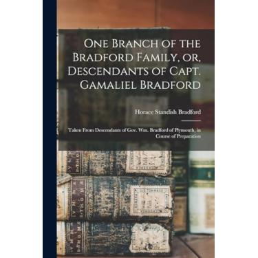 Imagem de One Branch of the Bradford Family, or, Descendants of Capt. Gamaliel Bradford [microform]: Taken From Descendants of Gov. Wm. Bradford of Plymouth, in Course of Preparation