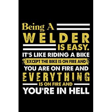 Imagem de Being A Welder Is Easy It's Like Riding A Bike Except The Bike Is On Fire And You Are On Fire And Everything Is On Fire And You're In Hell: Perfect ... Cute Daily Wellness Journal For Women And Men
