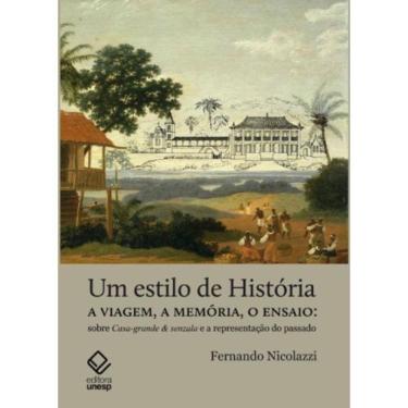 Imagem de Um Estilo De História - a Viagem, a Memória, o Ensaio: Sobre Casa-grande & Senzala e a Representação