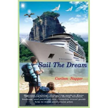 Imagem de Sail The Dream: Beginner Cruising - Everything needs to Know ( Paperwork, money and time-saving, location, booking, and packing) this Complete travel guide help to make your cruise plan