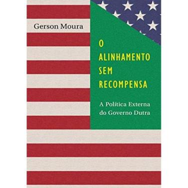 Imagem de Alinhamento Sem Recompensa, O - A Política Externa do Governo Dutra