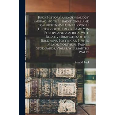 Imagem de Buck History and Genealogy, Embracing the Traditional and Comprehensive Genealogical History of the Buck Family in Europe and America, With Relative ... Paines, Stoddards, Vialls, Willmarths, Walte