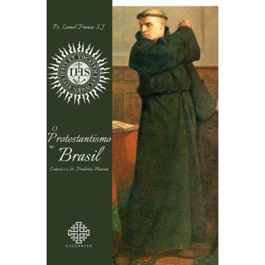 Imagem de O protestantismo no Brasil (Padre Leonel Franca s. j. )