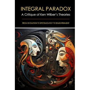 Imagem de Integral Paradox: A Critique of Ken Wilber's Theories