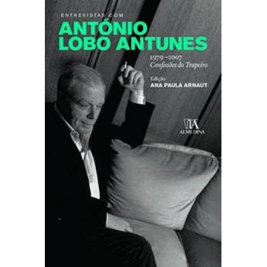 Imagem de Entrevistas Com António Lobo Antunes 1979 2007   Confissões Do Trapeir