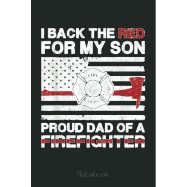 Imagem de Mens I Back The Red for my Son Proud Dad Of A Firefighter US Flag Notebook: Appreciation Notebook/Journal Homebook For your favorite Firefighter | 6"x9", 110 pages | Lined | Firefighter Gift Idea