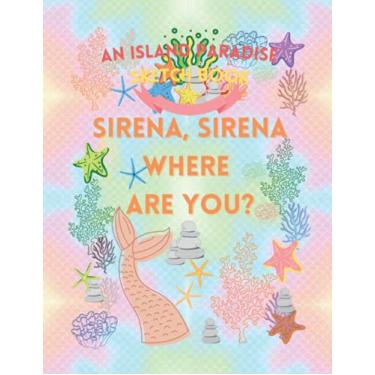 Imagem de Sketchbook: Sirena, Sirena, Where Are You? - 123 Pages Front and Back, Personalized Design 8.5x11 - Numbered Pages for Organization: An Island Paradise Notebook