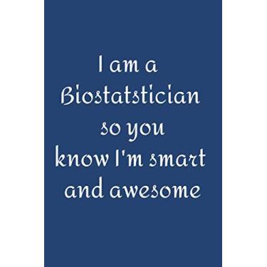 Imagem de I am a Biostatistician so you know I'm smart and awesome: Lined notebook journal diary gag gift.. Co-worker friend colleague. A writing pad