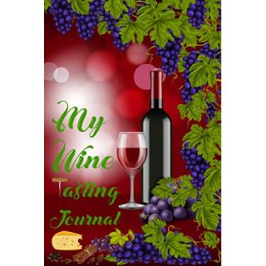 Imagem de My Wine tasting Journal: The Master Guide Diary Notebook for Wine Lovers Record Keeping Tracker Log Book Passion 6 x 9 Inches