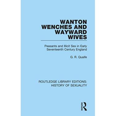 Imagem de Wanton Wenches and Wayward Wives: Peasants and Illicit Sex in Early Seventeenth Century England