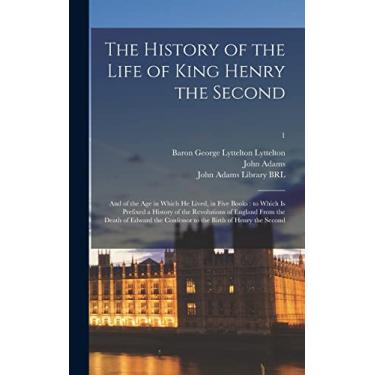 Imagem de The History of the Life of King Henry the Second: and of the Age in Which He Lived, in Five Books: to Which is Prefixed a History of the Revolutions ... Confessor to the Birth of Henry the Second; 1