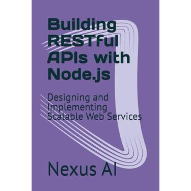 Imagem de Building RESTful APIs with Node.js: Designing and Implementing Scalable Web Services