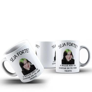 Imagem de Caneca Café Chá Ceramica Meme Seja Forte Cantor Idol Artista Desenho:M