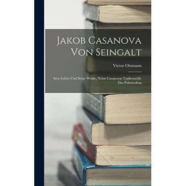 Imagem de Jakob Casanova Von Seingalt: Sein Leben Und Seine Werke, Nebst Casanovas Trgikomödie Das Polemoskop