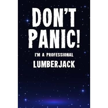 Imagem de Don't Panic! I'm A Professional Lumberjack: Customized 100 Page Lined Notebook Journal Gift For A Busy Lumberjack : Far Better Than A Throw Away Greeting Card.