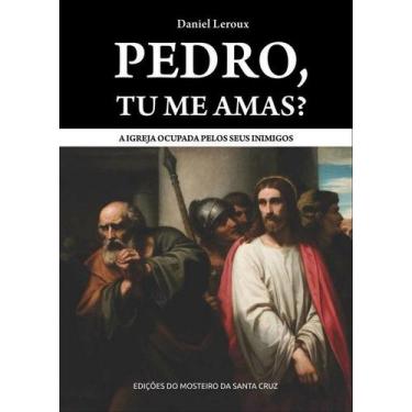 Imagem de Pedro, Tu Me Amas - Daniel Leroux - Edições Do Mosteiro Da Santa Cruz