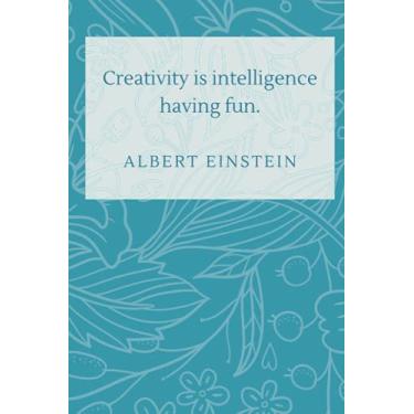 Imagem de Creativity is intelligence having fun: Journal, Lined Paper, Wide Ruled, Letter Size (6 x 9) Classic Notebook for Men, Women, Adults, School, College, Business
