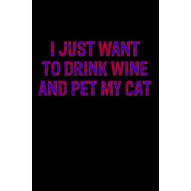 Imagem de I JUST WANT TO DRINK WINE AND PET MY CAT: A blank lined journal notebook for cat lover, Best gift for cat lover, CAT