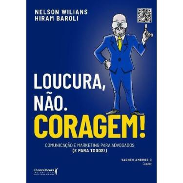 Imagem de Loucura, Não. Coragem! - Comunicação e Marketing Para Advogados (e Par