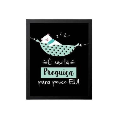 Imagem de Quadro É Muita Preguiça Para Pouco Eu