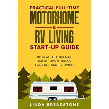 Imagem de Practical Full-time Motorhome & RV Living Start-Up Guide: 101 Real- Life Useable Hacks Tips & Tricks for Full-Time RV Living