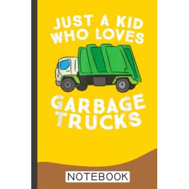 Imagem de Garbage Truck Son Just A Kid Who Loves Garbage Notebook: Garbage Truck Design Kids Men Women Dump Trash Trucks 120 Pages - 60 sheets - 6x9 inches