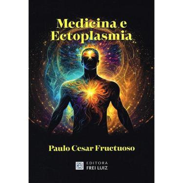 Imagem de Medicina e Ectoplasmia - FREI LUIZ