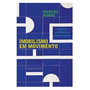 Imagem de Livro - Imobilismo em Movimento: da Abertura Democrática ao Governo Dilma - Marcos Nobre