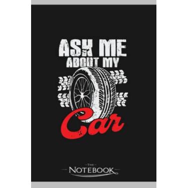 Imagem de Ask Me About My Car Notebook: Journaling and Writing Gift for Family, Friend And Yourself 6x9 120 Pages |Planner Notebook, Note Pad, Notes