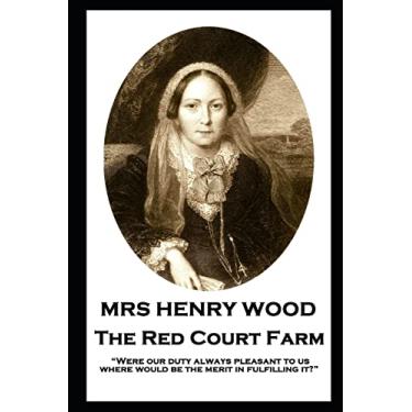 Imagem de Mrs Henry Wood - The Red Court Farm: "Were our duty always pleasant to us, where would be the merit in fulfilling it?"