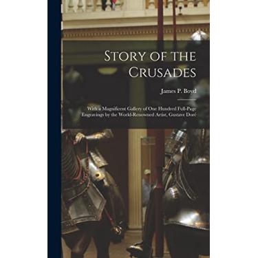 Imagem de Story of the Crusades: With a Magnificent Gallery of One Hundred Full-page Engravings by the World-renowned Artist, Gustave Doré