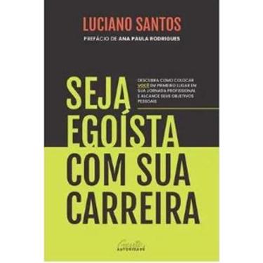 Imagem de Livro - Seja egoísta com sua carreira - Gente Autoridade