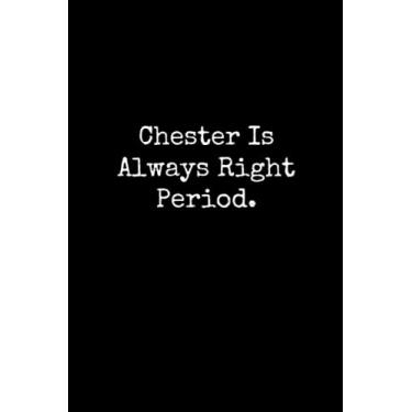 Imagem de Chester Is Always Right Period: Chester Notebook, Funny Gift For Chester, Personal Chester Journal, Chester Gift Ideas, Chester Notepad