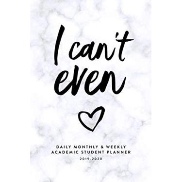 Imagem de I Can't Even: Daily, Monthly & Weekly Academic Student Planner | 2019-2020 (Academic Student Planner with Monthly, Daily, Weekly View for Middle & ... College, Students & Teachers, 2019-2020)