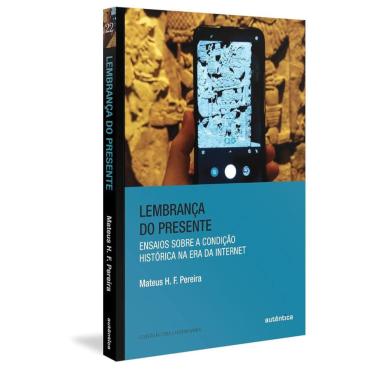 Imagem de Lembrança Do Presente - Ensaios Sobre A Condiçao Historica Na Era Da Internet
